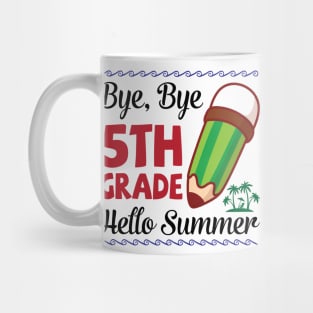 Bye Bye 5th Grade Hello Summer Happy Class Of School Senior Mug